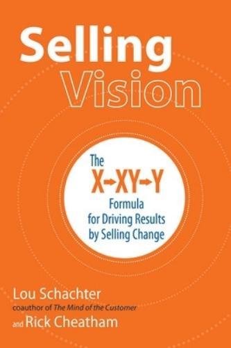 Lou Schachter R Selling Vision: The X-XY-Y Formula for Driving Resul (Tascabile)