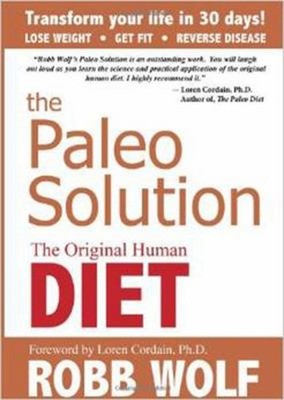 The Paleo Solution : The Original Human Diet Hardcover Robb Wolf