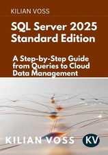 SQL Server 2025 Standard Edition: A Step-by-Step Guide from Queries to Cloud Dat