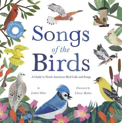 Songs of the Birds, Hardcover by Otter, Isabel; Robin, Clover (ILT), Brand Ne...