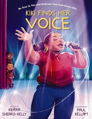 Kiki Finds Her Voice: Be True to You and Embrace Your God-Given Gifts by Molly H