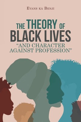 The Theory of Black Lives And Character Against Profession Evans Ka Benji Buch