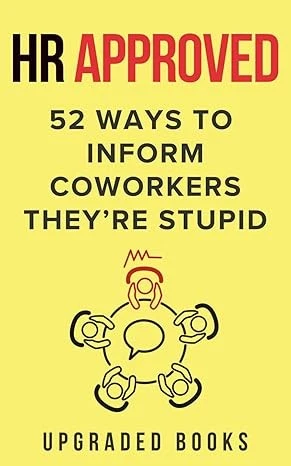 Book Cover - HR Approved 52 Ways To Inform Coworkers They're Stupid