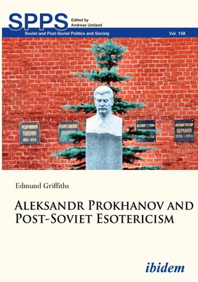 Aleksandr Prokhanov and Post-Soviet Esotericism Edmund Griffiths