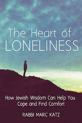 The Heart of Loneliness: How Jewish Wisdom Can Help You Cope and Find Comfort...