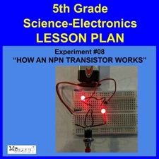 5th Grade- Lesson Plan  #Exp08 "HOW AN NPN TRANSISTOR WORKS" Science-Electronics