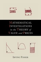 Irving Fisher | Mathematical Investigations In The Theory Of Value And Prices