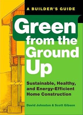 Green from the Ground Up: Sustainable, Healthy, and Energy-Efficient Home Co...