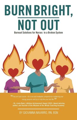 Burn Bright, Not Out Burnout Solutions for Nurses in a Broken System BSN Buch