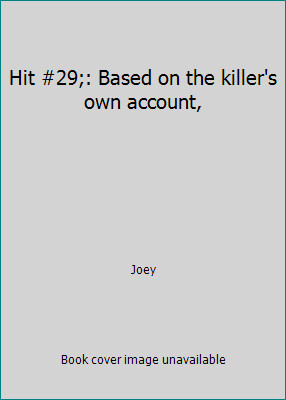 Hit #29;: Based on the killer's own account, by Joey