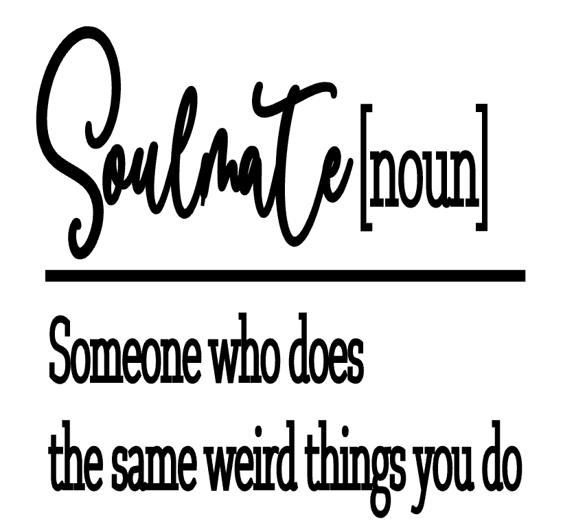 Soulmate Someone Who Does The Same Weird Thing You Do Vinyl Decal Sticker a3754