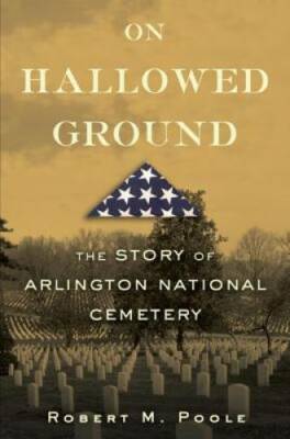 On Hallowed Ground: The Story of Arlington National Cemetery - Hardcover - GOOD