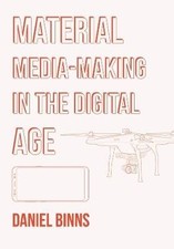 Material Media-Making in the Digital Age, Daniel