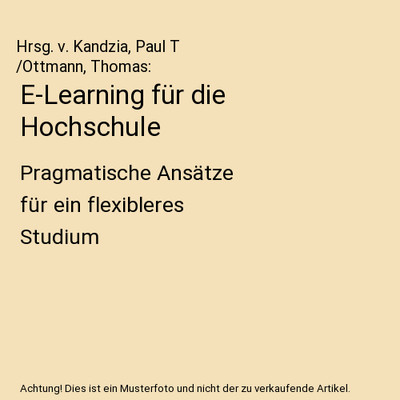 E-Learning für die Hochschule: Pragmatische Ansätze für ein flexibleres Studi