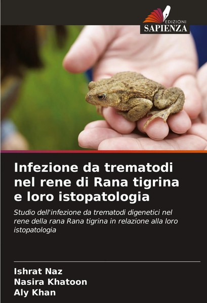 Ishrat Naz (U. A.) | Infezione Da Trematodi Nel Rene Di Rana Tigrina E Loro...-image