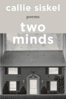 Two Minds: Poems - Hardcover By Siskel, Callie - GOOD