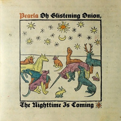 Pearla - Oh Glistening Onion, The Nighttime Is (Vinyl LP - 2023 - US - Original)