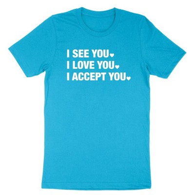 I See You I Love You I Accept You T-Shirt  quotes Love says Tee Shirt Valentine