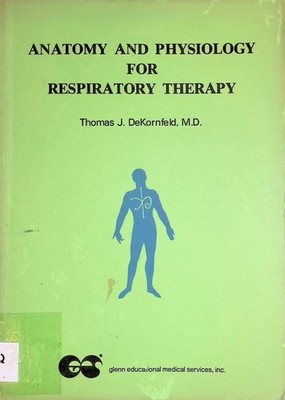 Anatomy and Physiology for Respiratory Therapy DeKornfeld, Thomas J.: