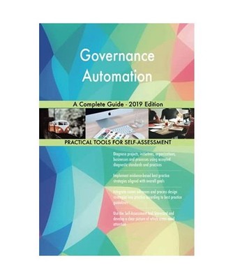 Governance Automation A Complete Guide - 2019 Edition, Gerardus Blokdyk