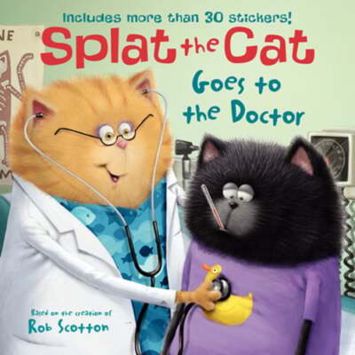 Splat the Cat Goes to the Doctor: Includes More Than 30 Stickers! by Rob Scotton