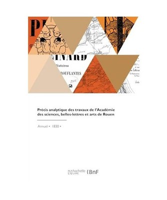 Précis analytique des travaux de l'Académie des sciences, belles-lettres et ar