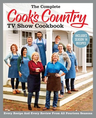 The Complete Cook s Country TV Show Cookbook Includes Season 14 Recipes: E...