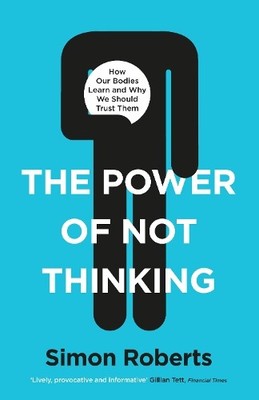 The Power of Not Thinking: Why We Sh..., Roberts, Simon