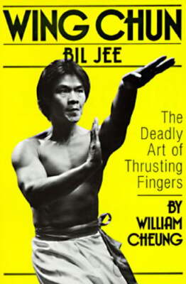 Wing Chun Bil Jee, the Deadly Art of Thrusting Fingers by William Cheung: Used