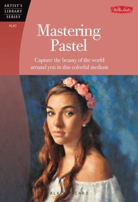 Mastering Pastel: Capture the Beauty of the World Around You in This Colorful...