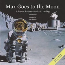 Max Goes to the Moon: A Science Adven- 9781937548209, hardcover, Jeffrey Bennett