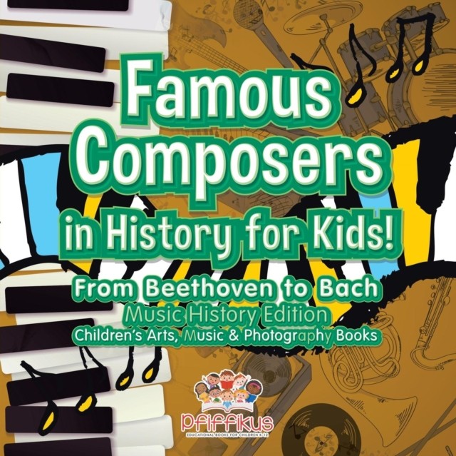 Famous Composers in History for Kids! From Beethoven to Bach by Pfiffikus