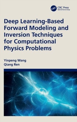Deep LearningBased Forward Modeling and Inversion  by Qiang Ren HARDBACK