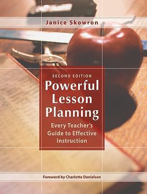Powerful Lesson Planning: Every Teacher's Guide to Effective Instruction, Skowro