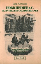 Horkheimer e C. Gli intellettuali disorganici - Luigi Geninazzi [1977]
