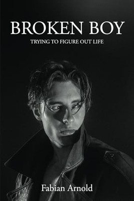 BROKEN BOY: Trying to figure out life, Arnold, Fabian