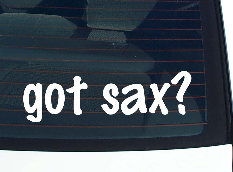 Got Sax Funny Car Decal Bumper Sticker Vinyl Window Joke