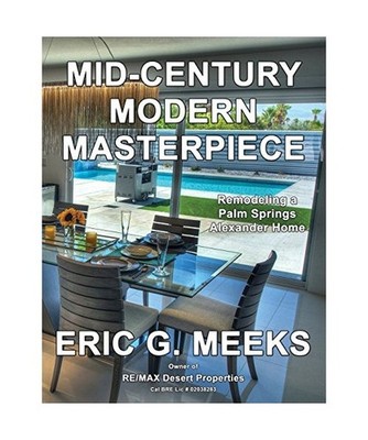 Mid-Century Modern Masterpiece: Remodeling a Palm Springs Alexander Home, Eric G