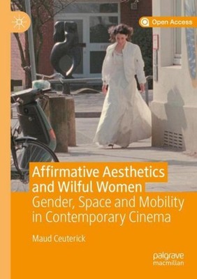 Affirmative Aesthetics and Wilful Women Maud Ceuterick