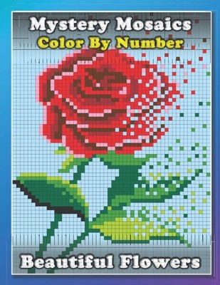 Mystery Mosaics Color by Number: Beautiful Flowers Pixel Coloring Book Extreme