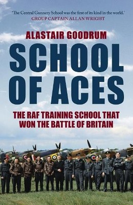School of Aces: The RAF Training Sc..., Goodrum, Alasta