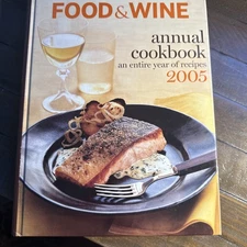 Food and Wine an Entire Year of Recipes 2005 : An Entire Year of Recipes 
