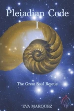 Pleiadian Code I: The Great Soul Rescue by Eva Marquez Paperback Book