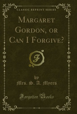 Margaret Gordon, or Can I Forgive? (Classic Reprint)