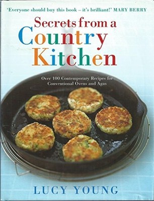 Secrets From A Country Kitchen: Over 100 Contemporary  by Young, Lucy 0091896754