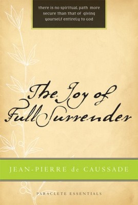 Die Freude der vollen Hingabe (Paraclete Essentials) von de Caussade, Jean Pierre