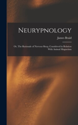 Braid - Neurypnology  or The Rationale of Nervous Sleep Considered i - X555z