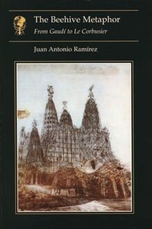 The Beehive Metaphor: From Gaudi to Le Corbusier (Essays... | Buch | Zustand gut