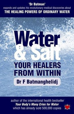 Water and Salt: Your Healers from within by F. Batmanghelidj 1903571243