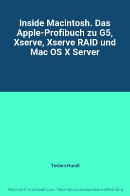 Inside Macintosh. Das Apple-Profibuch zu G5, Xserve, Xserve RAID und Mac OS X Se